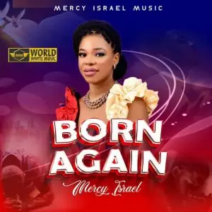 Born Again By Mercy Israal