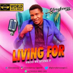 LIVING FOR BY GLORY KENZY