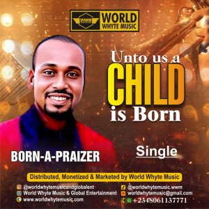 UNTO US A CHILD IS BORN by Born-a-Praizer